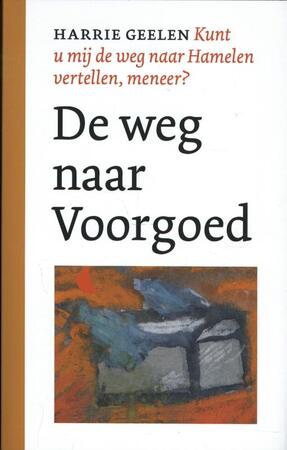 De weg naar Voorgoed - Harrie Geelen