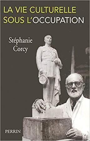 La vie culturelle sous l'Occupation - Stéphanie Corcy-Debray La vie culturelle sous l'Occupation - Stéphanie Corcy-Debray