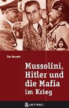 Mussolini, Hitler und die Mafia im Krieg - Tim Newark