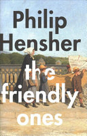 The Friendly Ones - Philip Hensher