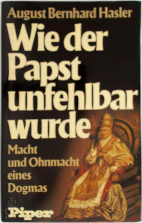 Wie der Papst unfehlbar wurde - A.B. Hasler