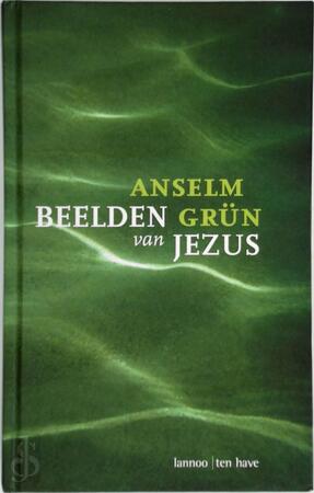 Beelden van Jezus - Anselm GrÜN Beelden van Jezus - Anselm GrÜN