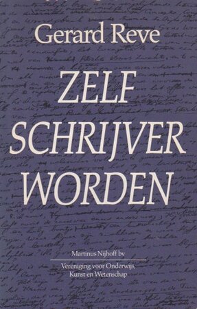 Zelf schrijver worden - Gerard Reve Zelf schrijver worden - Gerard Reve