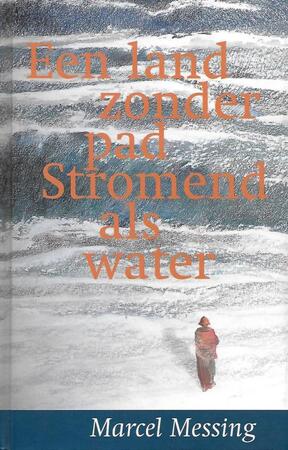 Een land zonder pad - Stromend als water - Marcel Messing Een land zonder pad - Stromend als water - Marcel Messing