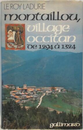 Montaillou, village occitan de 1294 à 1324 - Emmanuel Le Roy Ladurie Montaillou, village occitan de 1294 à 1324 - Emmanuel Le Roy Ladurie