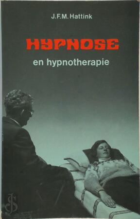 Hypnose en hypnotherapie - J.F.M. Hattink