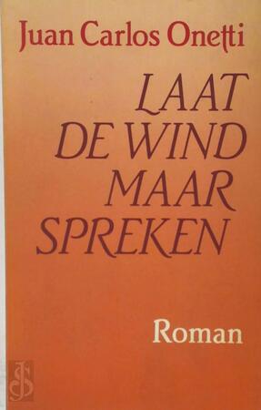 Laat de wind maar spreken - Juan Carlos Onetti Laat de wind maar spreken - Juan Carlos Onetti