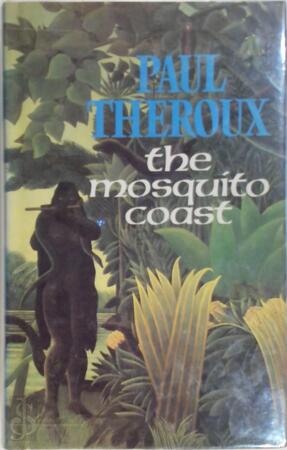 The Mosquito Coast - Paul Theroux The Mosquito Coast - Paul Theroux