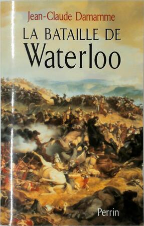 La bataille de Waterloo - Jean-Claude Damamme La bataille de Waterloo - Jean-Claude Damamme