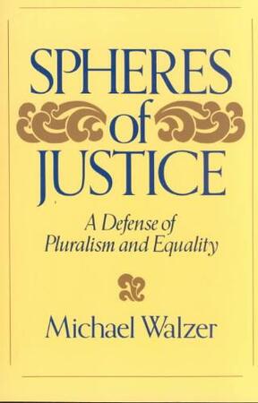Spheres of Justice - Michael Walzer Spheres of Justice - Michael Walzer