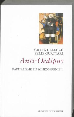 Kapitalisme en schizofrenie / 1 Anti Oedipus - Gilles Deleuze, Félix Guattari Kapitalisme en schizofrenie / 1 Anti Oedipus - Gilles Deleuze, Félix Guattari