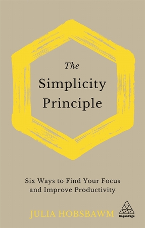 Simplicity principle: six ways to find your focus and improve productivity - Julia Hobsbawm