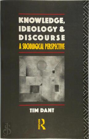 Knowledge, Ideology, and Discourse - Tim Dant
