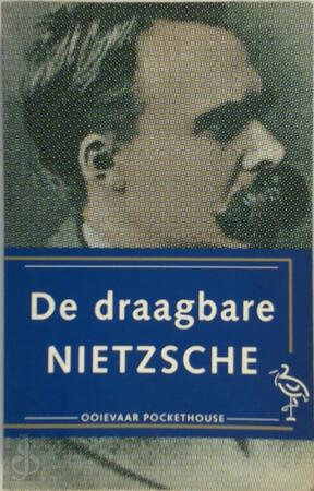 De draagbare Nietzsche - Friedrich Nietzsche, R. J. Hollingdale, Elza van Nierop De draagbare Nietzsche - Friedrich Nietzsche, R. J. Hollingdale, Elza van Nierop