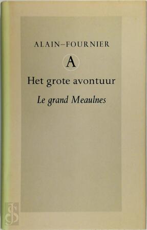 Het grote avontuur Le grand Meaulnes - Alain-Fournier Het grote avontuur Le grand Meaulnes - Alain-Fournier