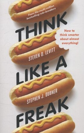 Think Like a Freak - Stephen J. Dubner