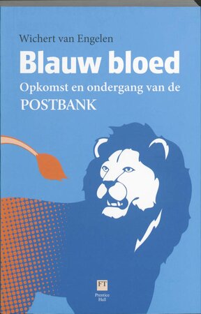 Blauw bloed: opkomst en ondergang van de POSTBANK - Wichert van Engelen