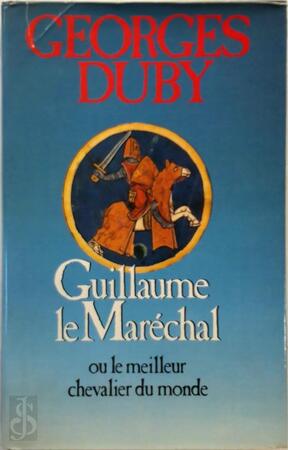 Guillaume le Maréchal, ou, Le meilleur chevalier du monde - Georges Duby Guillaume le Maréchal, ou, Le meilleur chevalier du monde - Georges Duby