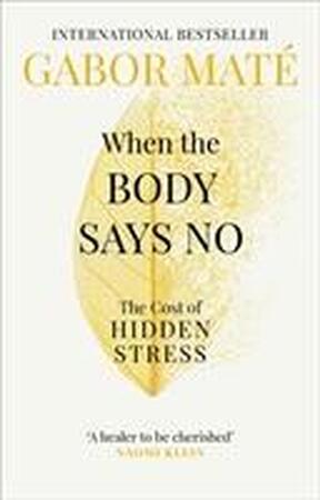 When the body says no: the cost of hidden stress - Gabor Mate When the body says no: the cost of hidden stress - Gabor Mate