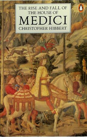 The rise and fall of the house of Medici - Christopher Hibbert The rise and fall of the house of Medici - Christopher Hibbert