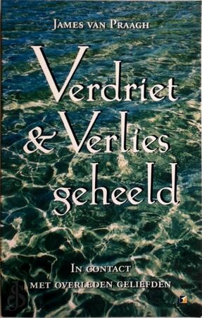 Verdriet en verlies geheeld - James van Praagh, Ruud van der Helm