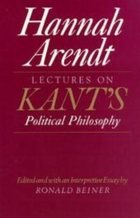 Lectures on Kant's political philosophy - Hannah Arendt Lectures on Kant's political philosophy - Hannah Arendt