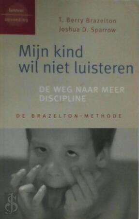 Mijn kind wil niet luisteren - T.B. Brazelton, J.D. Sparrow