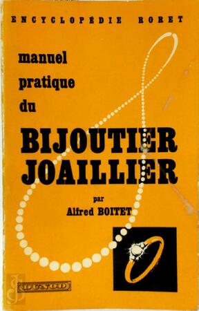 Manuel pratique du Bijoutier-JoaillIer - Alfred Boitet