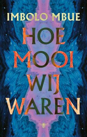 Hoe mooi wij waren - Imbolo Mbue Hoe mooi wij waren - Imbolo Mbue