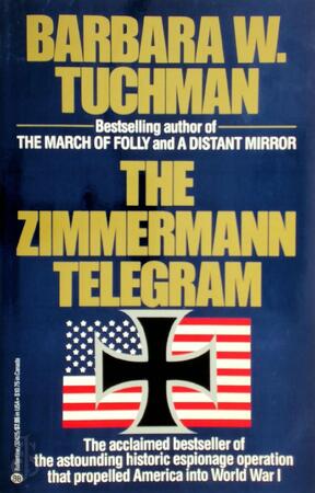 Zimmermann Telegram - Barbara Wertheim Tuchman Zimmermann Telegram - Barbara Wertheim Tuchman