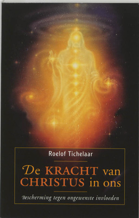 De kracht van Christus in ons: bescherming tegen ongewenste invloeden - Roelof Tichelaar