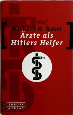 Ärzte als Hitlers Helfer - Michael H. Kater Ärzte als Hitlers Helfer - Michael H. Kater