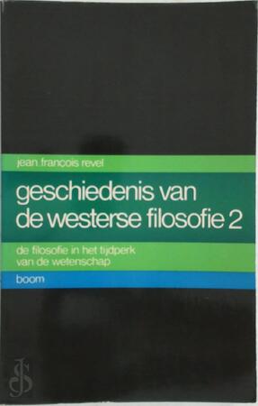 Geschiedenis van de westerse filosofie - Jean-François Revel, A.J. Kerkhof, G. Kwaad, H. Bakker, H.L. Bouman Geschiedenis van de westerse filosofie - Jean-François Revel, A.J. Kerkhof, G. Kwaad, H. Bakker, H.L. Bouman