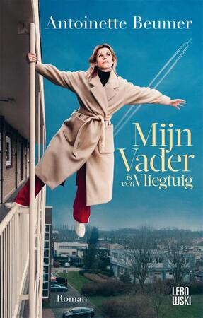 Mijn vader is een vliegtuig - Antoinette Beumer Mijn vader is een vliegtuig - Antoinette Beumer