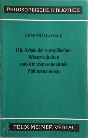 Die Krisis der europäischen Wissenschaften und die transzendentale Phänomenologie - Edmund Husserl, Elisabeth Ströker Die Krisis der europäischen Wissenschaften und die transzendentale Phänomenologie - Edmund Husserl, Elisabeth Ströker
