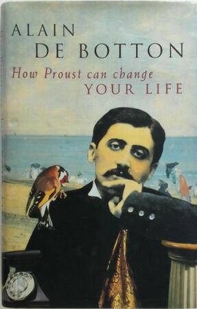 How Proust Can Change Your Life - Alain de Botton