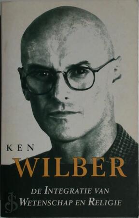 De integratie van wetenschap en religie - Ken Wilber, Gerard Grasman, Frank Visser De integratie van wetenschap en religie - Ken Wilber, Gerard Grasman, Frank Visser