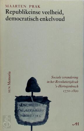 Republikeinse veelheid, democratisch enkelvoud - Maarten Prak