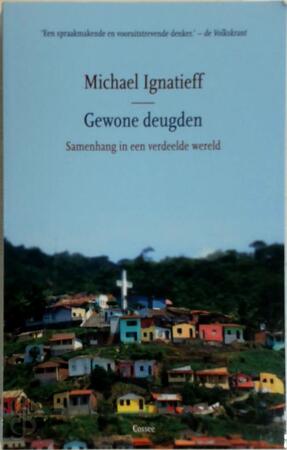 Gewone deugden - Michael Ignatieff Gewone deugden - Michael Ignatieff