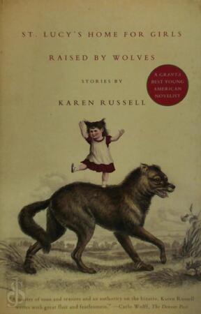 St. Lucy's Home for Girls Raised by Wolves - Karen Russell