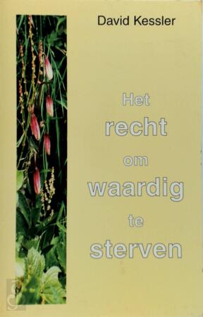Het recht om waardig te sterven - David Kessler, Vivian Franken Het recht om waardig te sterven - David Kessler, Vivian Franken