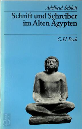 Schrift und Schreiber im Alten Ägypten - Adelheid Schlott-Schwab