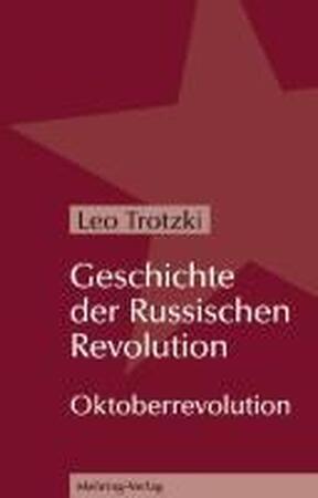 Geschichte der Russischen Revolution: Oktoberrevolution - Leo Trotzki
