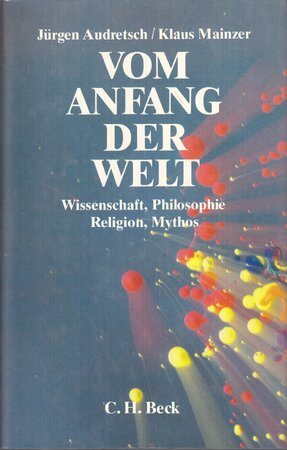 Vom Anfang der Welt: Wissenschaft, Philosophie, Religion, Mythos - Jürgen Audretsch, Klaus Mainzer Vom Anfang der Welt: Wissenschaft, Philosophie, Religion, Mythos - Jürgen Audretsch, Klaus Mainzer
