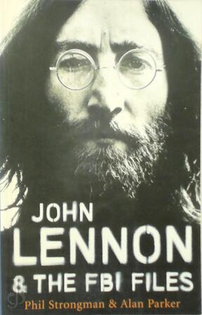 John Lennon & The FBI Files - Phil Strongman, Alan Parker