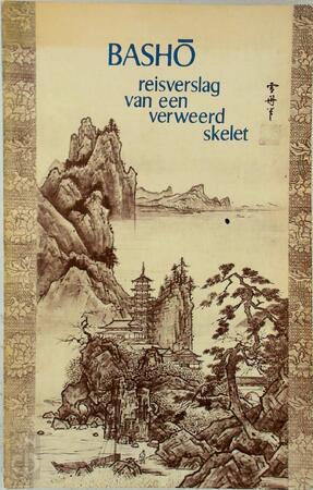 Reisverslag van een verweerd skelet - Matsuo Bashō Reisverslag van een verweerd skelet - Matsuo Bashō