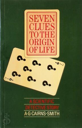 Seven Clues to the Origin of Life - A.G. Cairns-Smith