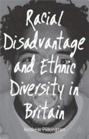 Racial Disadvantage and Ethnic Diversity in Britain - Andrew Pilkington