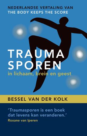 Traumasporen in lichaam, brein en geest - Bessel van der Kolk Traumasporen in lichaam, brein en geest - Bessel van der Kolk