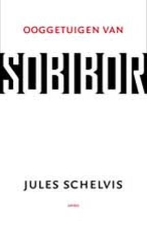 Ooggetuigen van Sobibor - Jules Schelvis Ooggetuigen van Sobibor - Jules Schelvis